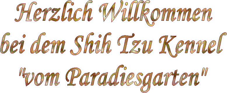 Herzlich Willkommen
bei dem Shih Tzu Kennel
"vom Paradiesgarten"